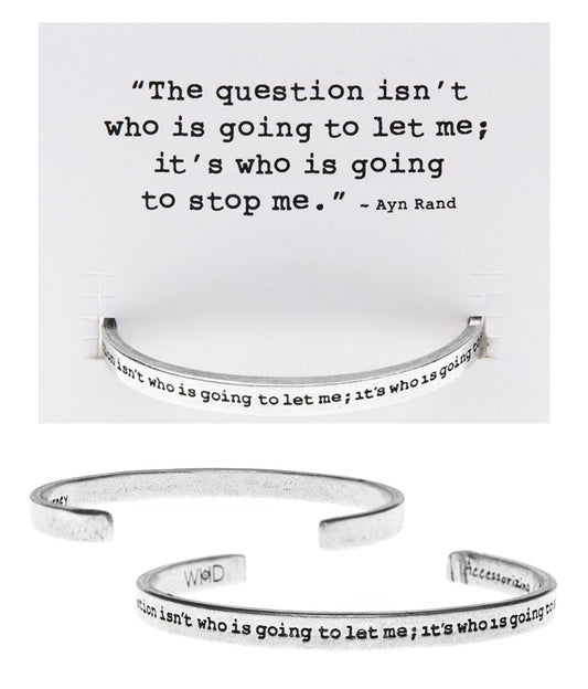&quot;The Question isn't who is going to let me, it's &quot; Quotable Cuff on Backer Card