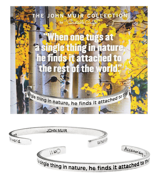 &quot;When one tugs at a single thing in nature &quot; Quotable Cuff on Backer Card